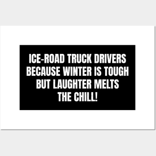 Ice Road Truck Drivers Because Winter is Tough, but Laughter Melts the Chill! Posters and Art